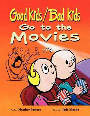 Good Kids / Bad Kids Go To The Movies by Pastore, Heather