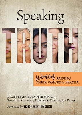 Speaking Truth: Women Raising Their Voices in Prayer by Peck-McClain, Emily