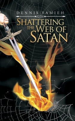 Shattering the Web of Satan by Famieh, Dennis