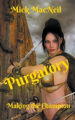 Purgatory: Making the Champion by MacNeil, Mick