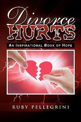 Divorce Hurts: An Inspirational Book of Hope by Pellegrini, Ruby