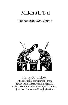 Mikhail Tal: the shooting star of chess by Golombek, Harry