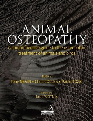 Animal Osteopathy: A Comprehensive Guide to the Osteopathic Treatment of Animals and Birds by Nevin, Anthony