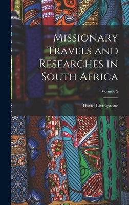 Missionary Travels and Researches in South Africa; Volume 2 by Livingstone, David