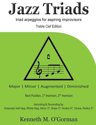 Jazz Triads: Triad arpeggios for aspiring improvisors by O'Gorman, Kenneth M.