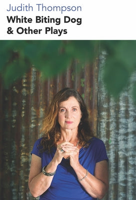 White Biting Dog & Other Plays by Thompson, Judith