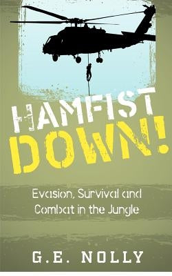 Hamfist Down!: Evasion, Survival and Combat in the Jungle by Nolly, G. E.