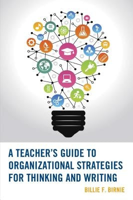 A Teacher's Guide to Organizational Strategies for Thinking and Writing by Birnie, Billie F.