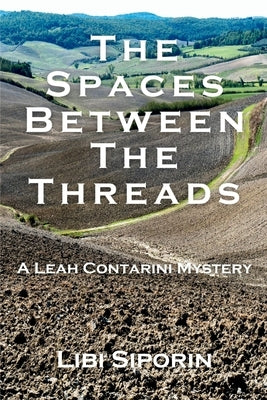 The Spaces Between the Threads: A Leah Contarini Mystery by Siporin, Libi