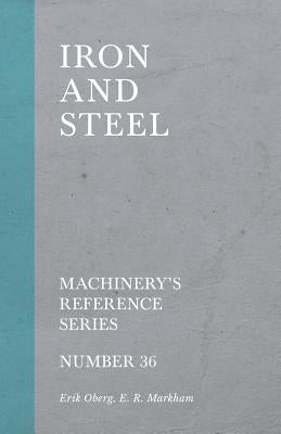 Iron and Steel - Machinery's Reference Series - Number 36 by Oberg, Erik