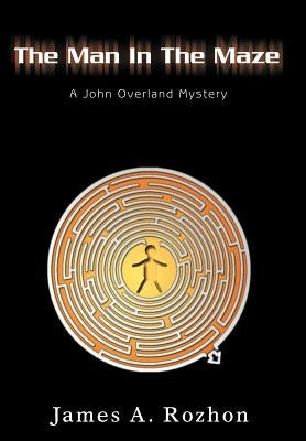 The Man In The Maze: A John Overland Mystery by Rozhon, James A.
