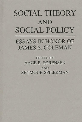 Social Theory and Social Policy: Essays in Honor of James S. Coleman by Sorensen, Aage