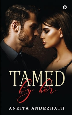 Tamed by Her by Ankita Andezhath