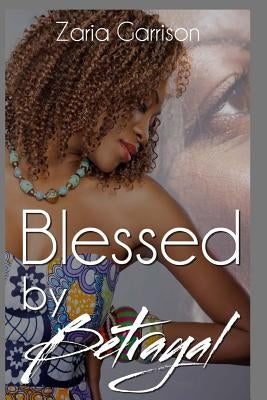 Blessed by Betrayal by Garrison, Zaria