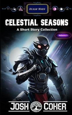 Celestial Seasons: A Space Opera Portal Fiction Short Story Collection by Coker, Josh
