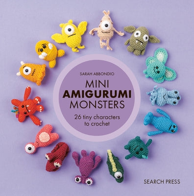 Mini Amigurumi Monsters: 26 Tiny Characters to Crochet by Abbondio, Sarah