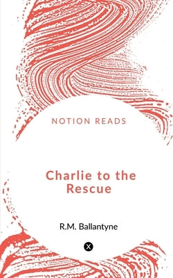 Charlie to the Rescue by Raval, Dhaval