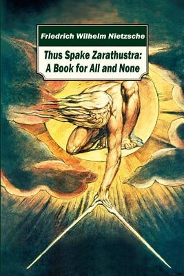 Thus Spake Zarathustra: A Book for All and None by Nietzsche, Friedrich Wilhelm