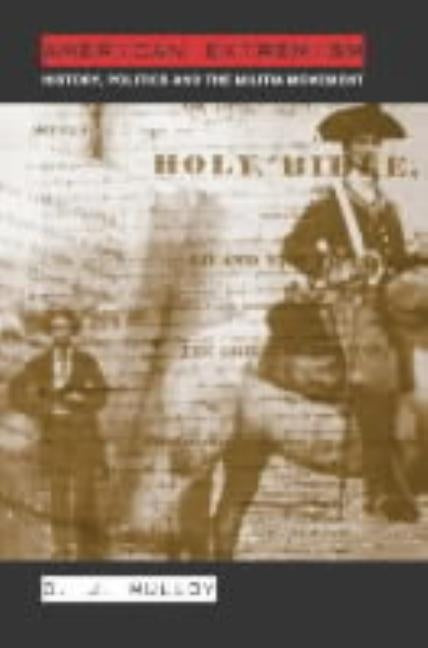American Extremism: History, Politics and the Militia Movement by Mulloy, Darren