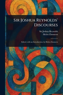 Sir Joshua Reynolds' Discourses by Reynolds, Joshua