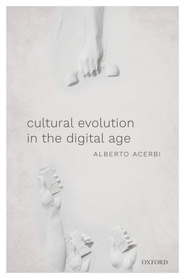 Cultural Evolution in the Digital Age by Acerbi, Alberto