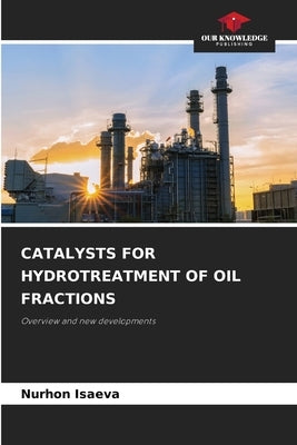 Catalysts for Hydrotreatment of Oil Fractions by Isaeva, Nurhon