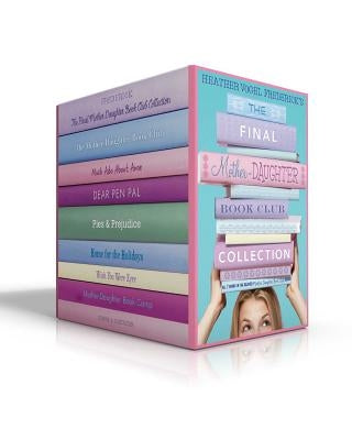 The Final Mother-Daughter Book Club Collection (Boxed Set): The Mother-Daughter Book Club; Much ADO about Anne; Dear Pen Pal; Pies & Prejudice; Home f by Frederick, Heather Vogel