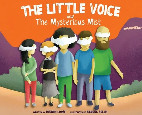 The Little Voice & The Mysterious Mist: Helping Kids Face Big Feelings and Worries through Mindfulness with Kindness by Lowe, Reuben