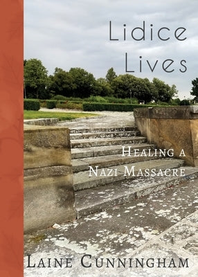 Lidice Lives: Healing a Nazi Massacre by Cunningham, Laine