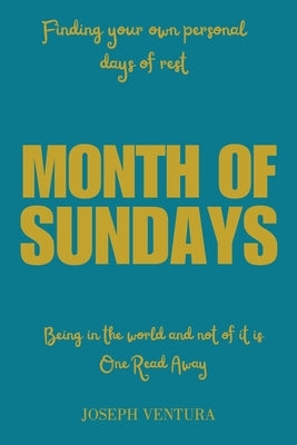 Month of Sundays: Finding Your Own Personal Days of Rest by Ventura, Joseph