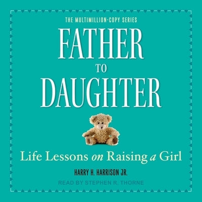 Father to Daughter: Life Lessons on Raising a Girl by Harrison, Harry