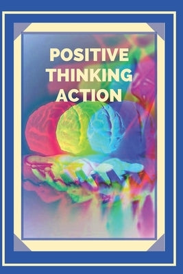 Positive Thinking Action: Activate the power of positive thinking and start meeting your goals! by Libres, Mentes
