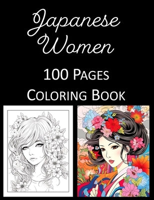 Japanese Women Coloring Book: An Adult and Kids Coloring Book Featuring 100 of the World's Most Beautiful Japanese Women for Stress Relief and Relax by Press, Rosey