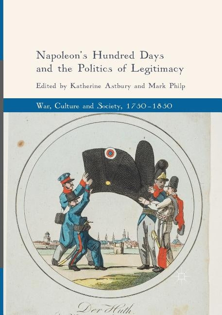 Napoleon's Hundred Days and the Politics of Legitimacy by Astbury, Katherine