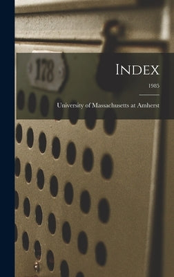 Index; 1985 by University of Massachusetts at Amherst