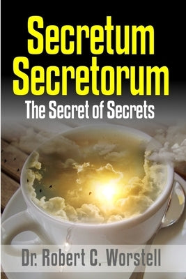 Secretum Secretorum - The Secret of Secrets by Worstell, Robert C.