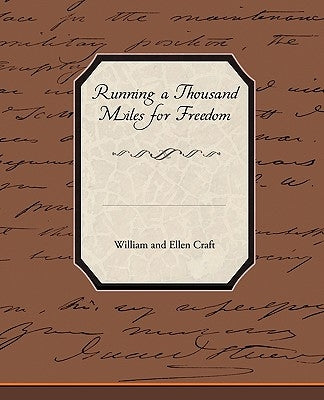 Running a Thousand Miles for Freedom by Craft, William and Ellen