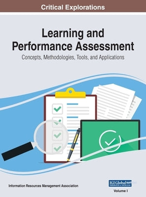 Learning and Performance Assessment: Concepts, Methodologies, Tools, and Applications, VOL 1 by Management Association, Information Reso