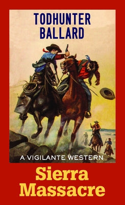 Sierra Massacre: A Vigilante Western by Ballard, Todhunter