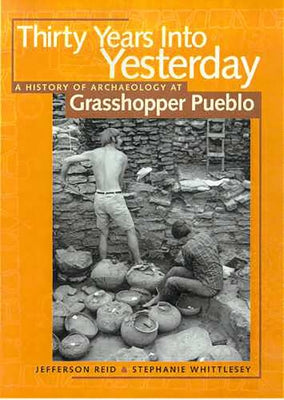 Thirty Years Into Yesterday: A History of Archaeology at Grasshopper Pueblo by Reid, Jefferson