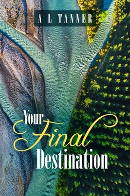 Your Final Destination: 2019-2020 by Tanner, A. L.