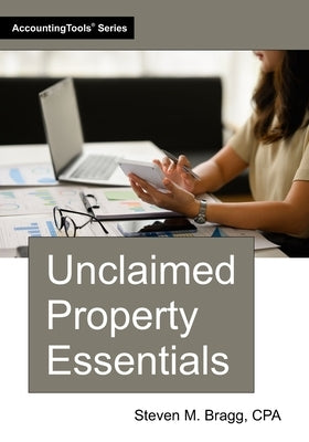 Unclaimed Property Essentials by Bragg, Steven M.