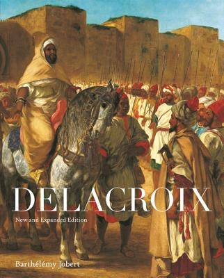 Delacroix: New and Expanded Edition by Jobert, Barthélémy