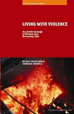 Living with Violence: An Anthropology of Events and Everyday Life by Chatterji, Roma