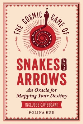 The Cosmic Game of Snakes and Arrows: An Oracle for Mapping Your Destiny by Rud, Polina