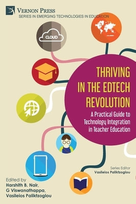 Thriving in the EdTech Revolution: A Practical Guide to Technology Integration in Teacher Education by Nair, Harshith B.