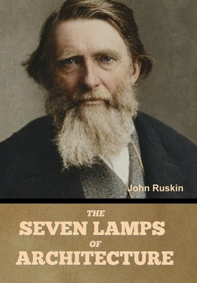 The Seven Lamps of Architecture by Ruskin, John