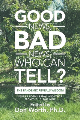 Good News, Bad News, Who Can Tell?: The Pandemic Reveals Wisdom by Worth, Don