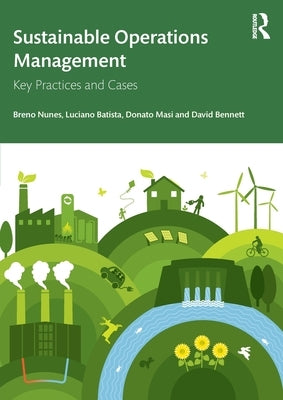 Sustainable Operations Management: Key Practices and Cases by Nunes, Breno