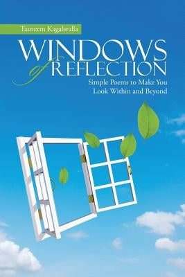 Windows of Reflection: Simple Poems to Make You Look Within and Beyond by Kagalwalla, Tasneem